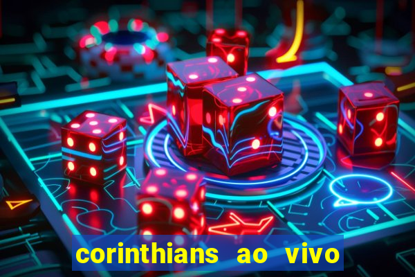 corinthians ao vivo futebol play